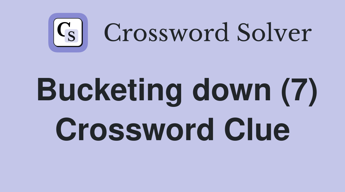 Bucketing down (7) Crossword Clue Answers Crossword Solver